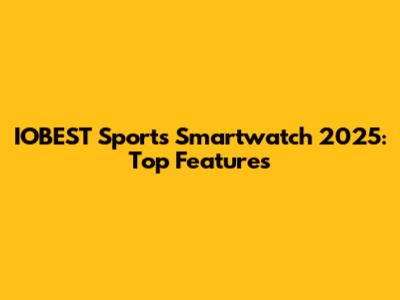 IOBEST Sports Smartwatch 2025: Top Features