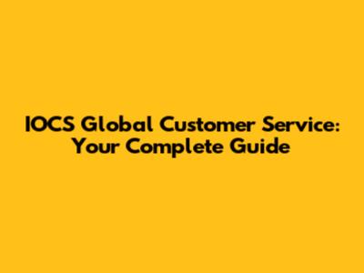 IOCS Global Customer Service: Your Complete Guide