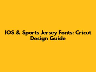 IOS & Sports Jersey Fonts: Cricut Design Guide