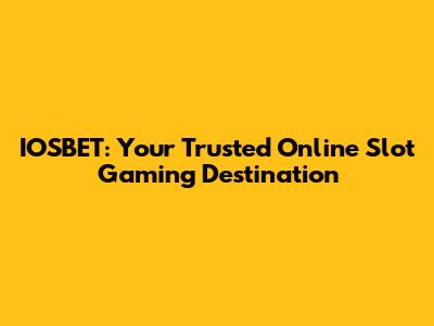 IOSBET: Your Trusted Online Slot Gaming Destination