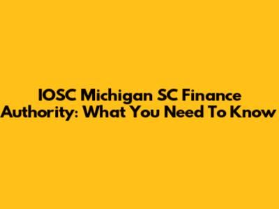 IOSC Michigan SC Finance Authority: What You Need To Know