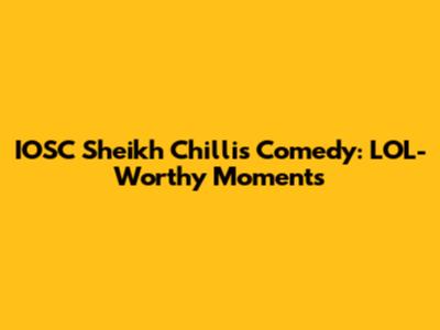 IOSC Sheikh Chilli's Comedy: LOL-Worthy Moments