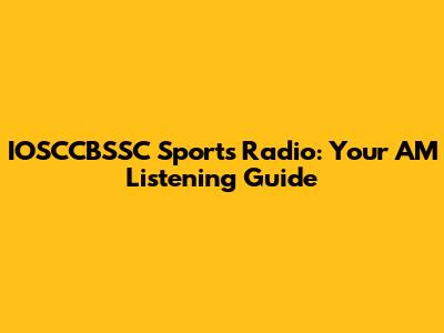 IOSCCBSSC Sports Radio: Your AM Listening Guide