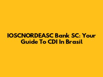 IOSCNORDEASC Bank SC: Your Guide To CDI In Brasil