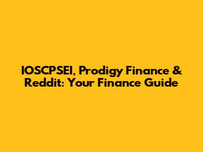IOSCPSEI, Prodigy Finance & Reddit: Your Finance Guide