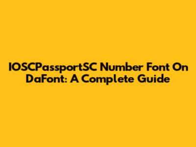 IOSCPassportSC Number Font On DaFont: A Complete Guide