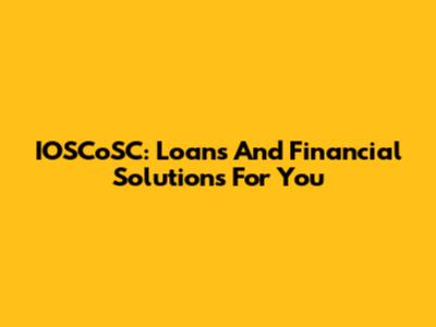 IOSCoSC: Loans And Financial Solutions For You