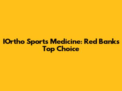 IOrtho Sports Medicine: Red Bank's Top Choice