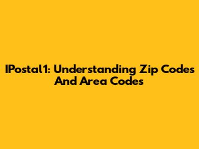 IPostal1: Understanding Zip Codes And Area Codes