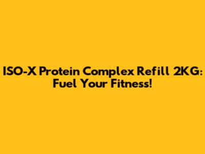 ISO-X Protein Complex Refill 2KG: Fuel Your Fitness!