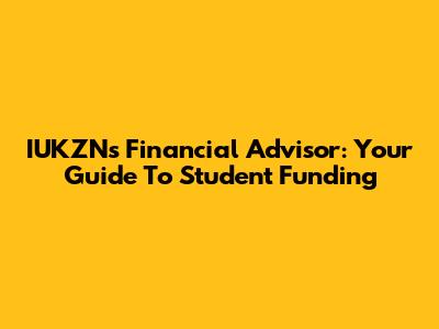 IUKZN's Financial Advisor: Your Guide To Student Funding