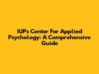 IUP's Center For Applied Psychology: A Comprehensive Guide