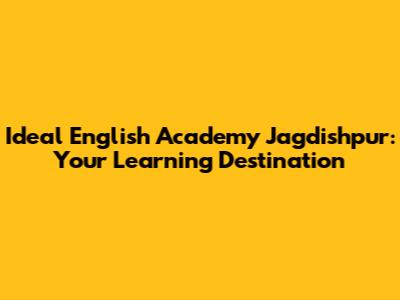 Ideal English Academy Jagdishpur: Your Learning Destination