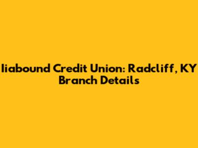 Iiabound Credit Union: Radcliff, KY Branch Details