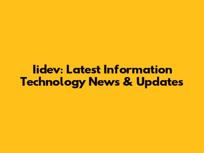Iidev: Latest Information Technology News & Updates