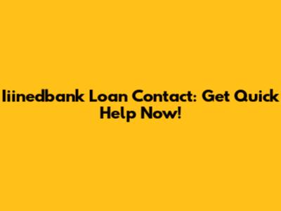 Iiinedbank Loan Contact: Get Quick Help Now!