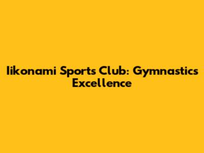Iikonami Sports Club: Gymnastics Excellence
