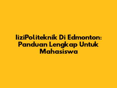 IiziPoliteknik Di Edmonton: Panduan Lengkap Untuk Mahasiswa