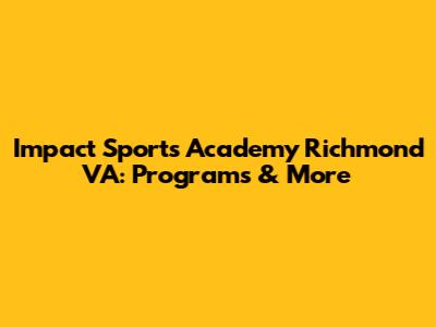 Impact Sports Academy Richmond VA: Programs & More