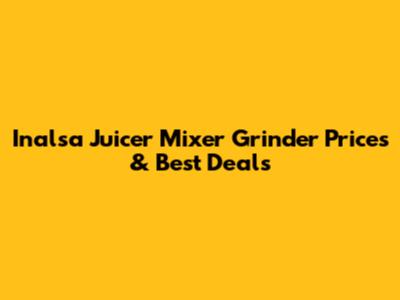 Inalsa Juicer Mixer Grinder Prices & Best Deals