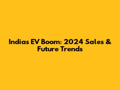 India's EV Boom: 2024 Sales & Future Trends