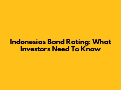 Indonesia's Bond Rating: What Investors Need To Know