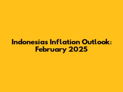 Indonesia's Inflation Outlook: February 2025