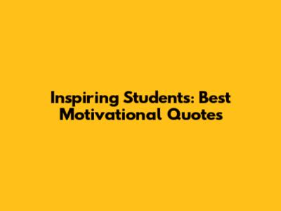Inspiring Students: Best Motivational Quotes