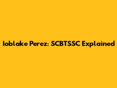 Ioblake Perez: SCBTSSC Explained
