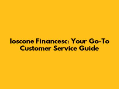 Ioscone Financesc: Your Go-To Customer Service Guide