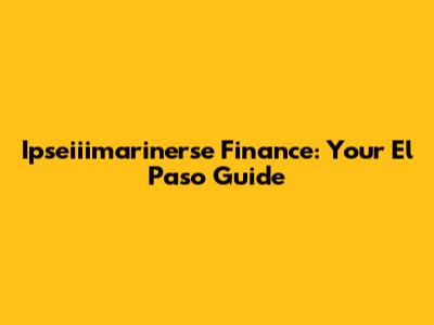 Ipseiiimarinerse Finance: Your El Paso Guide