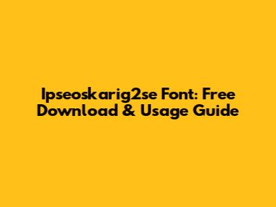 Ipseoskarig2se Font: Free Download & Usage Guide