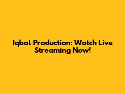 Iqbal Production: Watch Live Streaming Now!
