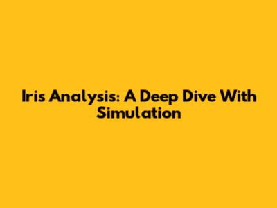 Iris Analysis: A Deep Dive With Simulation