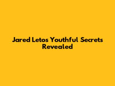 Jared Leto's Youthful Secrets Revealed