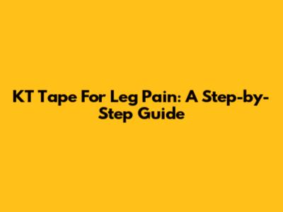 KT Tape For Leg Pain: A Step-by-Step Guide