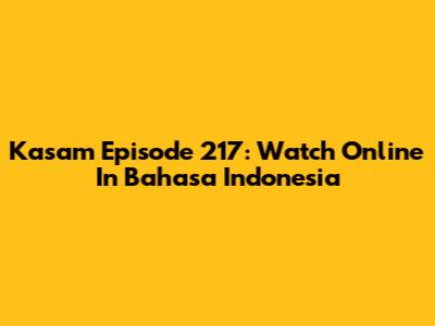 Kasam Episode 217: Watch Online In Bahasa Indonesia