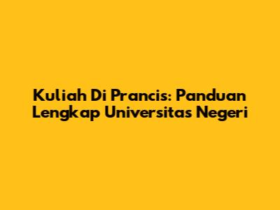 Kuliah Di Prancis: Panduan Lengkap Universitas Negeri