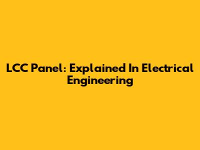 LCC Panel: Explained In Electrical Engineering