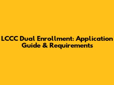 LCCC Dual Enrollment: Application Guide & Requirements