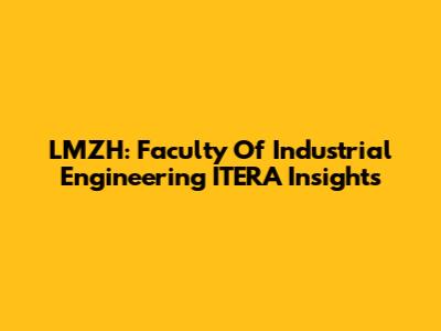 LMZH: Faculty Of Industrial Engineering ITERA Insights