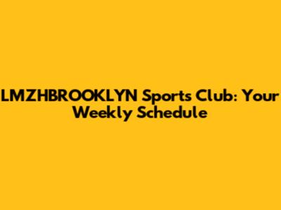 LMZHBROOKLYN Sports Club: Your Weekly Schedule