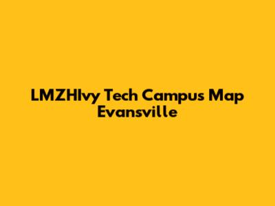 LMZHIvy Tech Campus Map Evansville