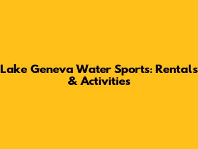 Lake Geneva Water Sports: Rentals & Activities