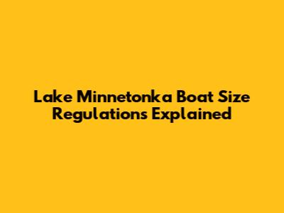 Lake Minnetonka Boat Size Regulations Explained