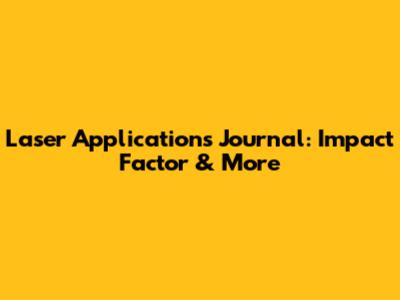 Laser Applications Journal: Impact Factor & More