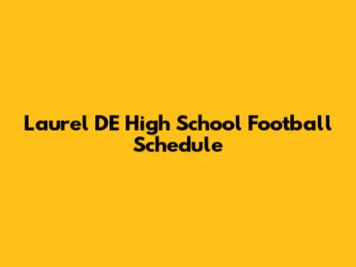 Laurel DE High School Football Schedule