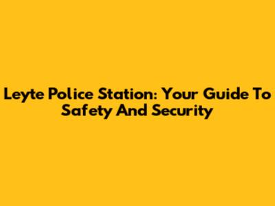 Leyte Police Station: Your Guide To Safety And Security