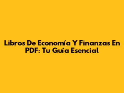 Libros De Economía Y Finanzas En PDF: Tu Guía Esencial