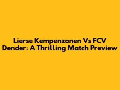 Lierse Kempenzonen Vs FCV Dender: A Thrilling Match Preview